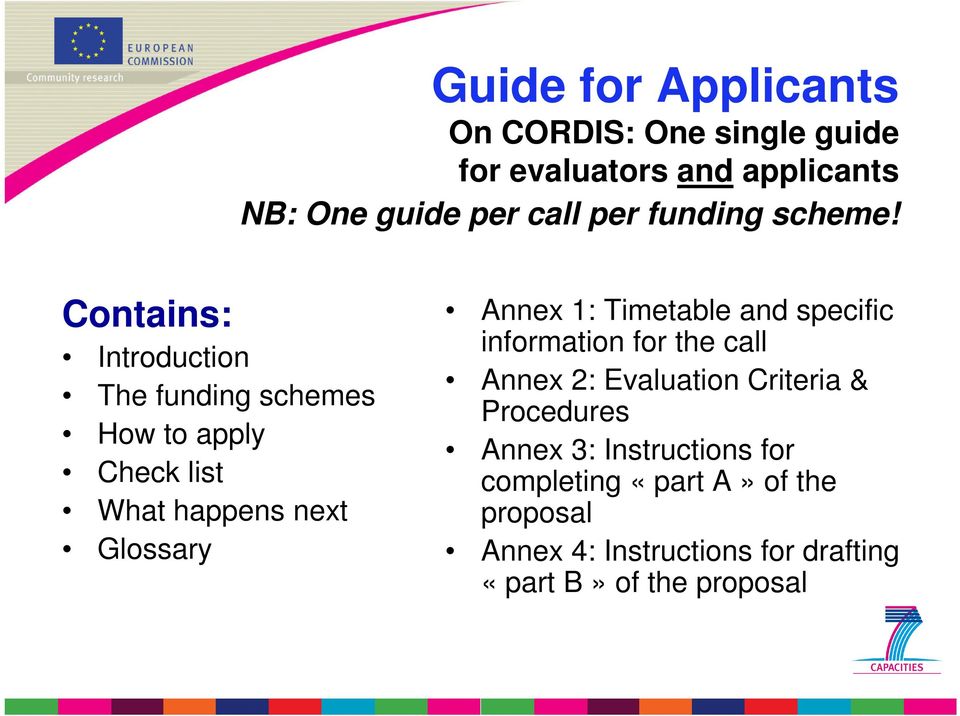 Contains: Introduction The funding schemes How to apply Check list What happens next Glossary Annex 1: