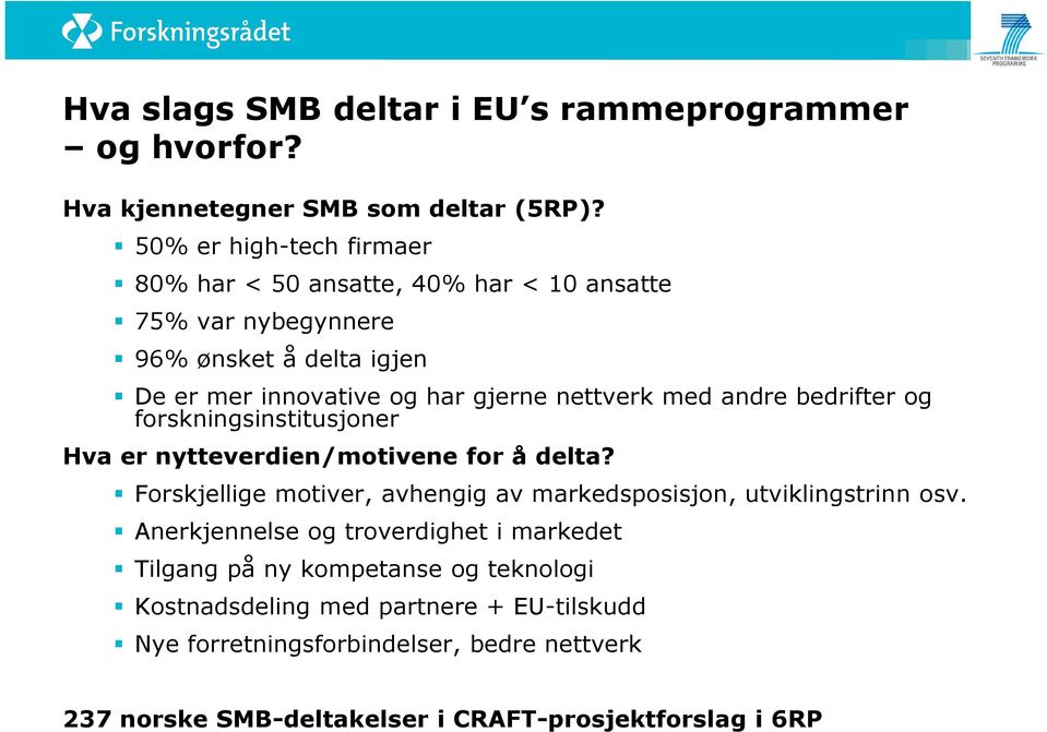 med andre bedrifter og forskningsinstitusjoner Hva er nytteverdien/motivene for å delta?