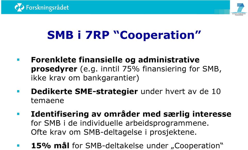 inntil 75% finansiering for SMB, ikke krav om bankgarantier) Dedikerte SME-strategier under