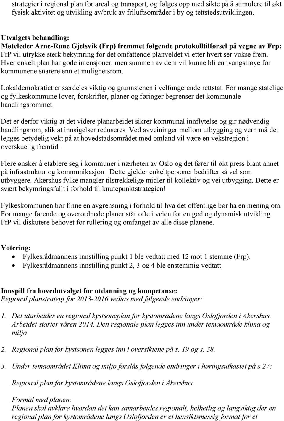 Hver enkelt plan har gode intensjoner, men summen av dem vil kunne bli en tvangstrøye for kommunene snarere enn et mulighetsrom.