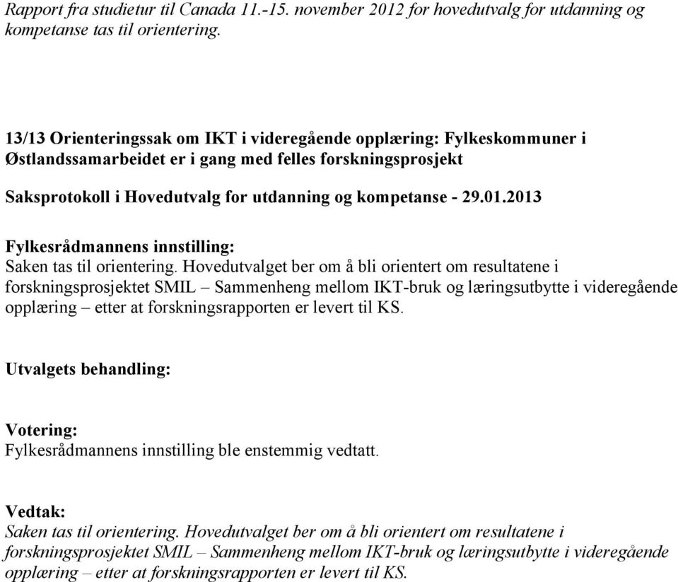 Hovedutvalget ber om å bli orientert om resultatene i forskningsprosjektet SMIL Sammenheng mellom IKT-bruk og læringsutbytte i videregående opplæring etter at