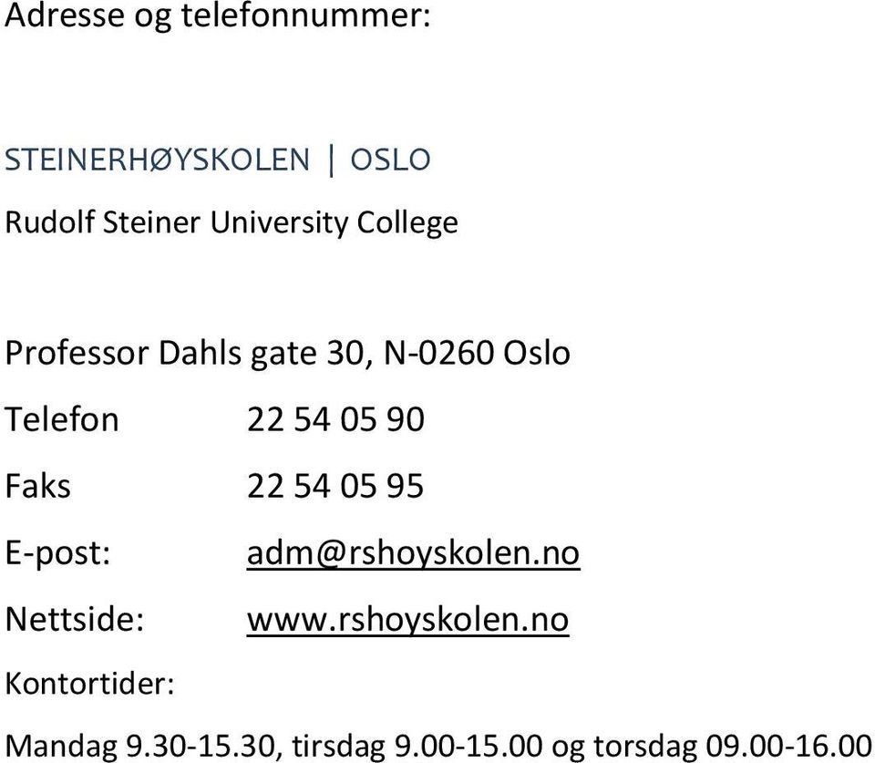 05 90 Faks 22 54 05 95 E-post: adm@rshoyskolen.no Nettside: www.