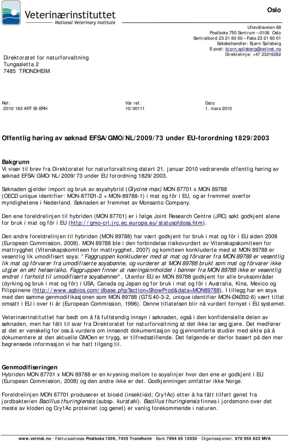 mars 2010 Offentlig høring av søknad EFSA/GMO/NL/2009/73 under EU-forordning 1829/2003 Bakgrunn Vi viser til brev fra Direktoratet for naturforvaltning datert 21.