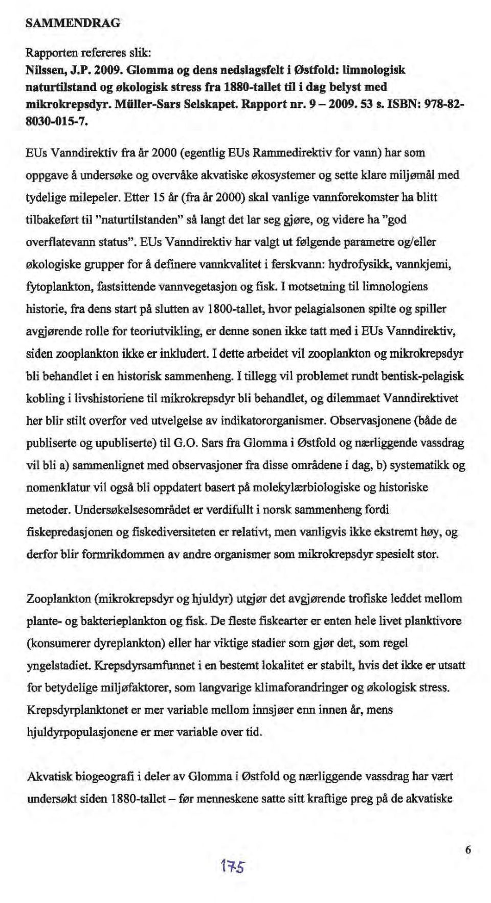 EUs Vanndirektiv fra år 2000 (egentlig EUs Rammedirektiv for vann) har som oppgave å undersøke og overvåke akvatiske økosystemer og sette klare miljømål med tydelige milepeler.