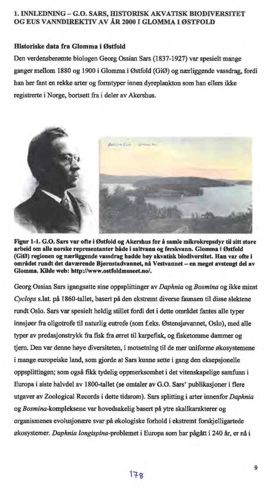 mange ganger mellom 1880 og 1900 i Glomma i Østfold (GiØ) og nærliggende vassdrag, fordi han her fant en rekke arter og fonntyper innen dyreplankton som han ellers ikke registrerte i Norge, bortsett