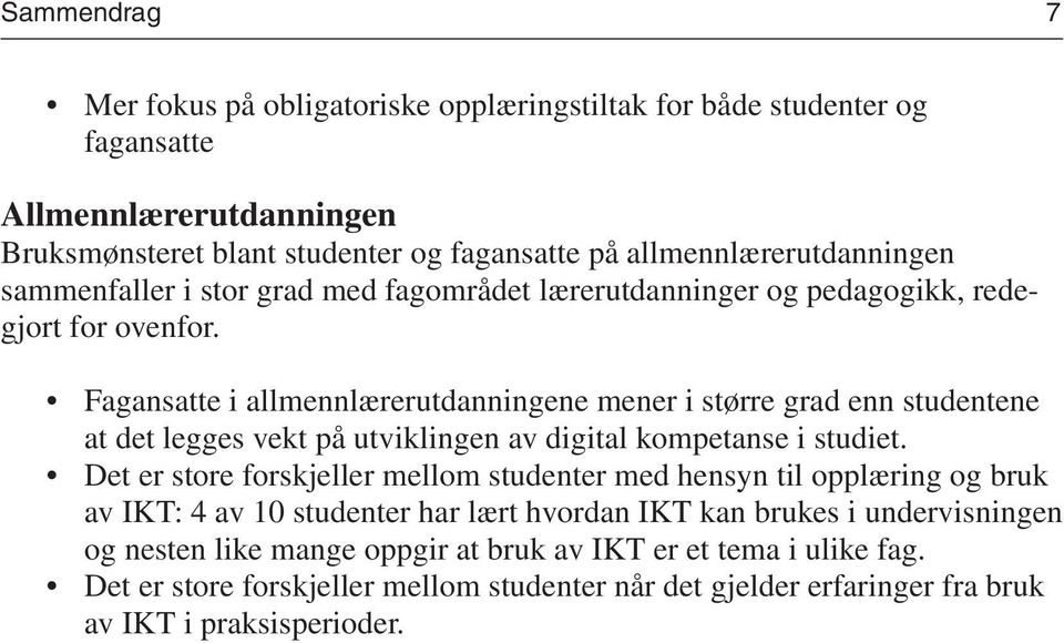 Fagansatte i allmennlærerutdanningene mener i større grad enn studentene at det legges vekt på utviklingen av digital kompetanse i studiet.