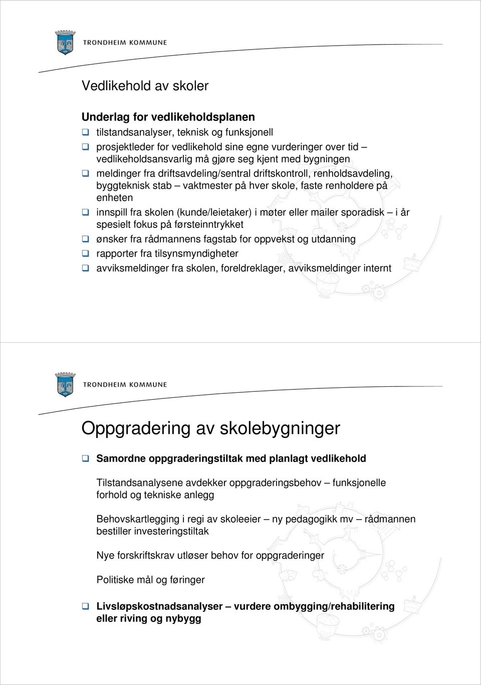 møter eller mailer sporadisk i år spesielt fokus på førsteinntrykket ønsker fra rådmannens fagstab for oppvekst og utdanning rapporter fra tilsynsmyndigheter avviksmeldinger fra skolen,