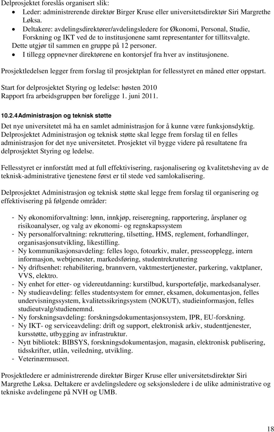 Dette utgjør til sammen en gruppe på 12 personer. I tillegg oppnevner direktørene en kontorsjef fra hver av institusjonene.