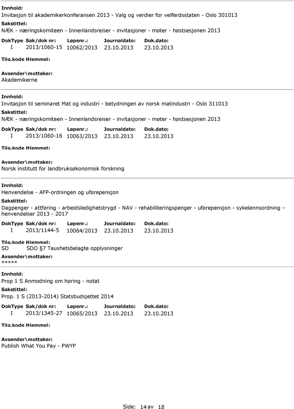 2013 2013/1060-16 10063/2013 Norsk institutt for landbruksøkonomisk forskning nnhold: Henvendelse - AFP-ordningen og uførepensjon Dagpenger - attføring - arbeidsledighetstrygd - NAV -