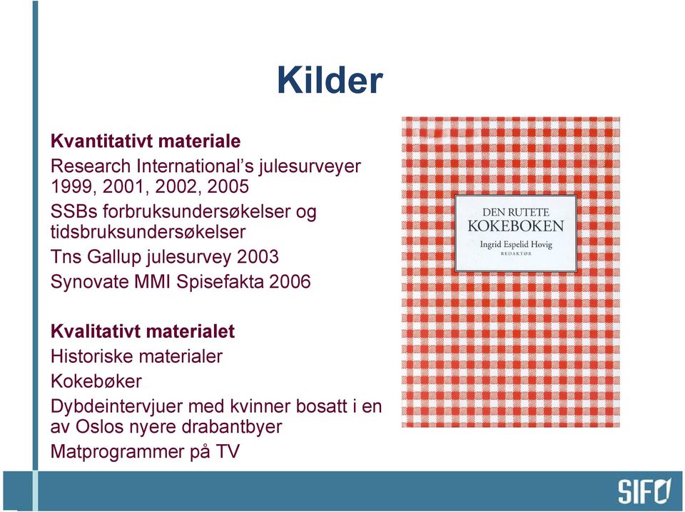 Synovate MMI Spisefakta 2006 Kvalitativt materialet Historiske materialer Kokebøker