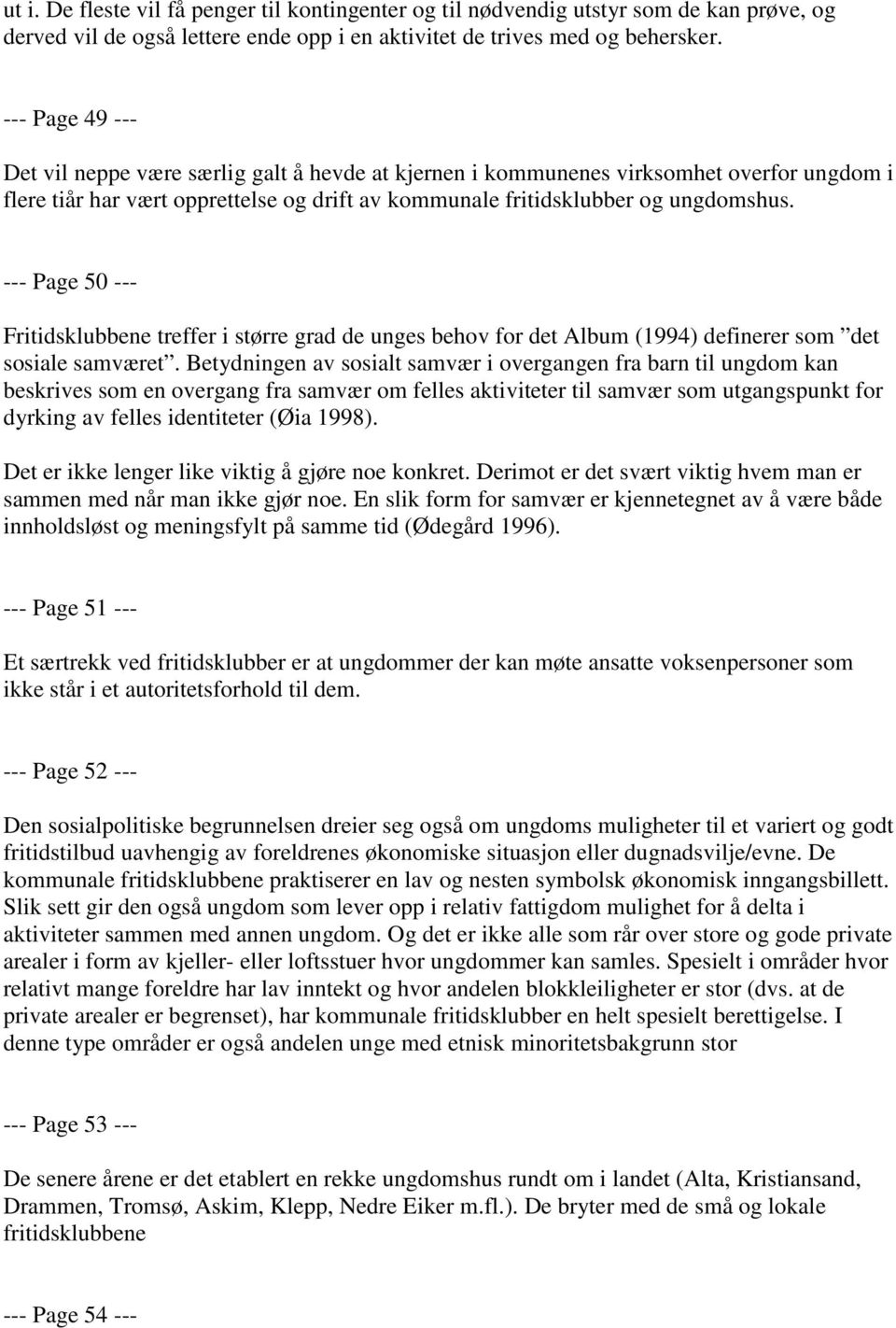 --- Page 50 --- Fritidsklubbene treffer i større grad de unges behov for det Album (1994) definerer som det sosiale samværet.