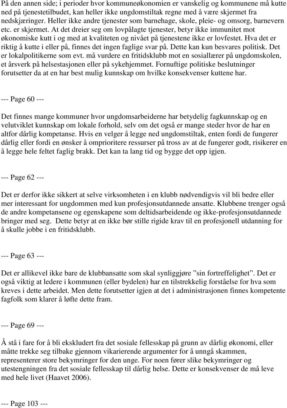 At det dreier seg om lovpålagte tjenester, betyr ikke immunitet mot økonomiske kutt i og med at kvaliteten og nivået på tjenestene ikke er lovfestet.