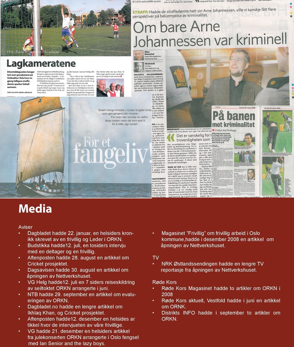 juli en 7 siders reiseskildring av seiltoktet ORKN arrangerte i juni. NTB hadde 29. september en artikkel om evalu- eringen av ORKN. Dagbladet.