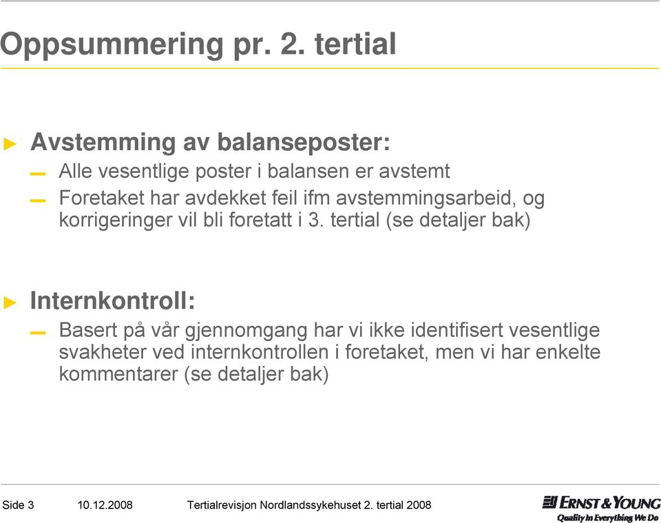 avdekket feil ifm avstemmingsarbeid, og korrigeringer vil bli foretatt i 3.