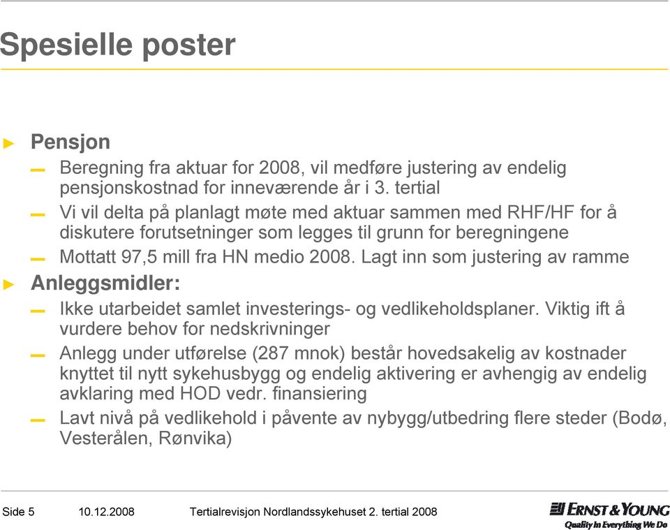 Lagt inn som justering av ramme Anleggsmidler: Ikke utarbeidet samlet investerings- og vedlikeholdsplaner.