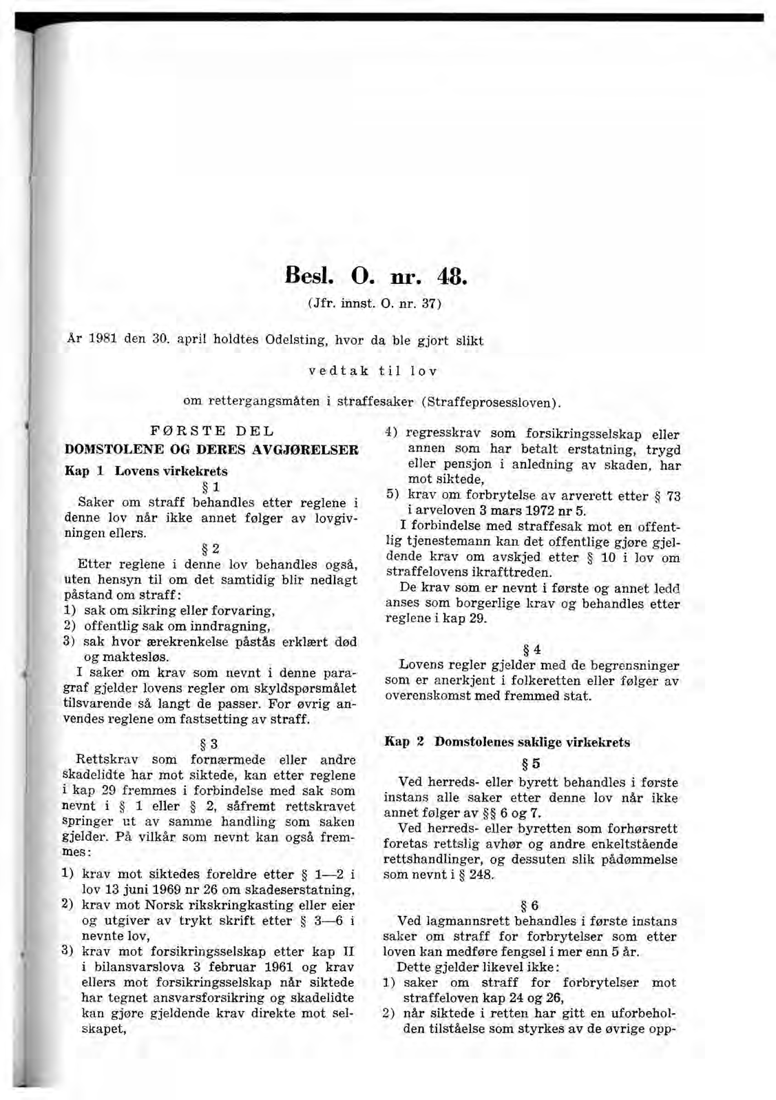 Besl. O. nr. 48. (Jfr. innst. O. nr. 37) År 1981 den 30. april holdtes Odelsting, hvor da ble gjort slikt vedtak til lov om rettergangsmåten i straffesaker (Straffeprosessloven).