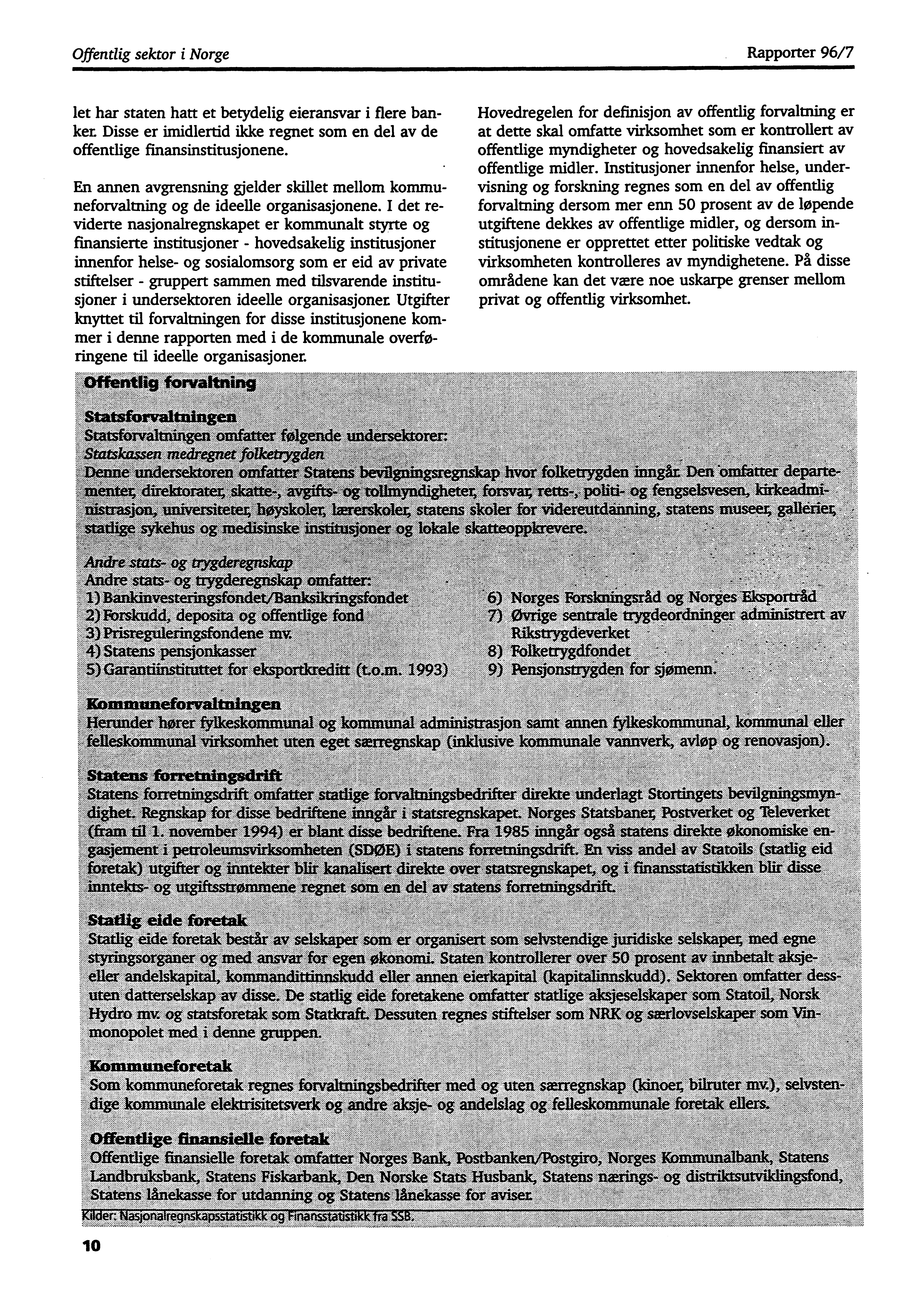 Offentlig sektor i Norge Rapporter 96/7 let har staten hatt et betydelig eieransvar i flere banket Disse er imidlertid ikke regnet som en del av de offentlige finansinstitusjonene.