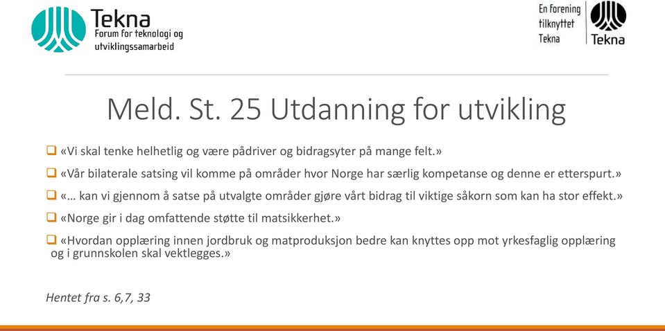 » «kan vi gjennom å satse på utvalgte områder gjøre vårt bidrag til viktige såkorn som kan ha stor effekt.