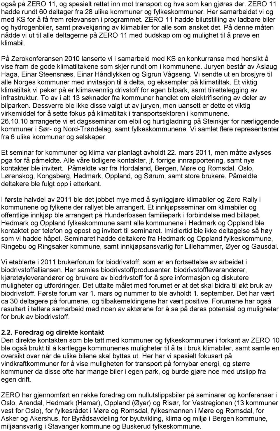 På denne måten nådde vi ut til alle deltagerne på ZERO 11 med budskap om og mulighet til å prøve en klimabil.