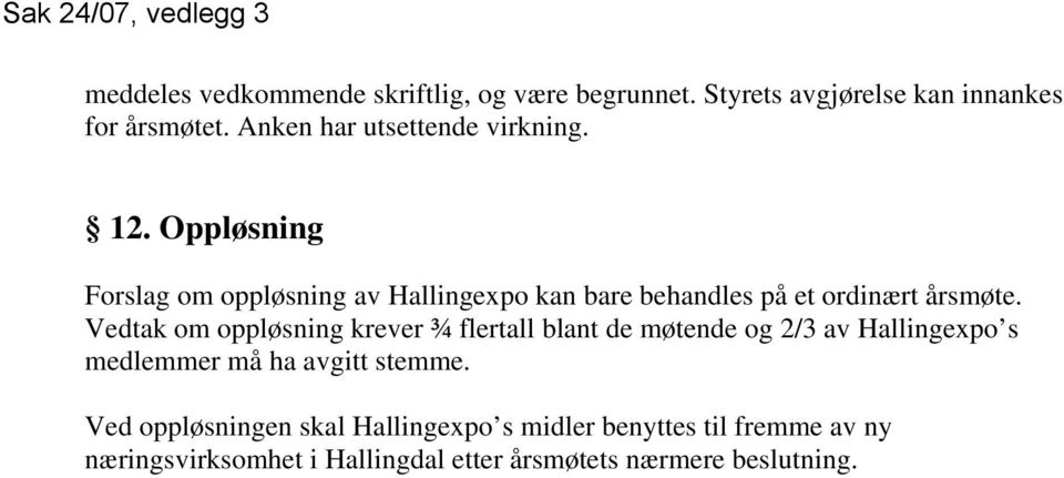 Oppløsning Forslag om oppløsning av Hallingexpo kan bare behandles på et ordinært årsmøte.