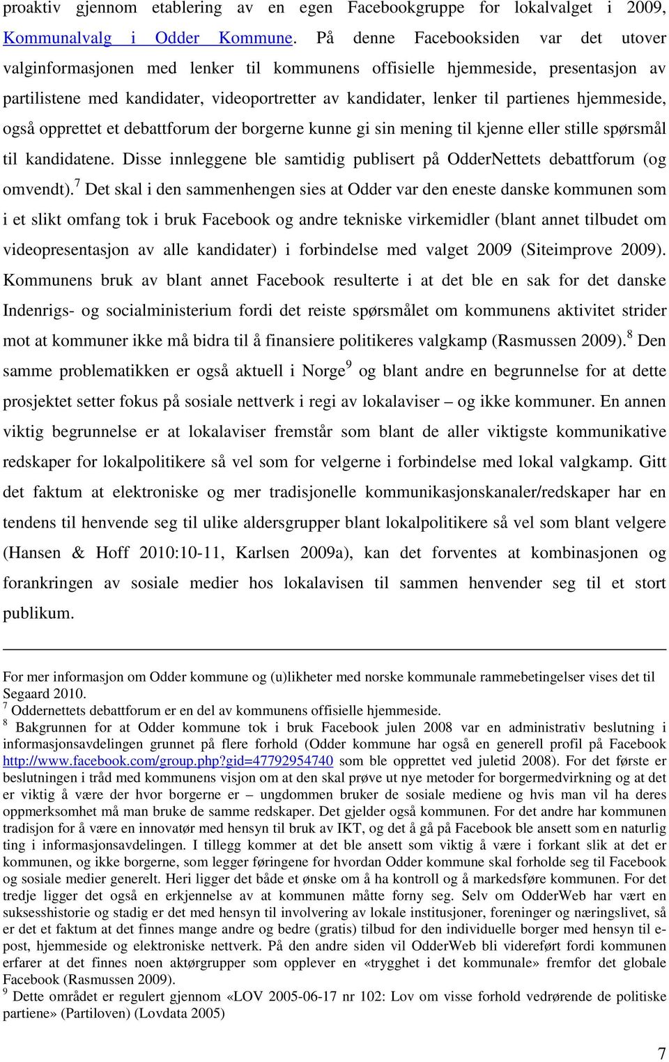 partienes hjemmeside, også opprettet et debattforum der borgerne kunne gi sin mening til kjenne eller stille spørsmål til kandidatene.