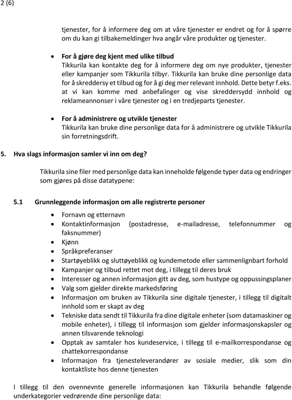 Tikkurila kan bruke dine personlige data for å skreddersy et tilbud og for å gi deg mer relevant innhold. Dette betyr f.eks.