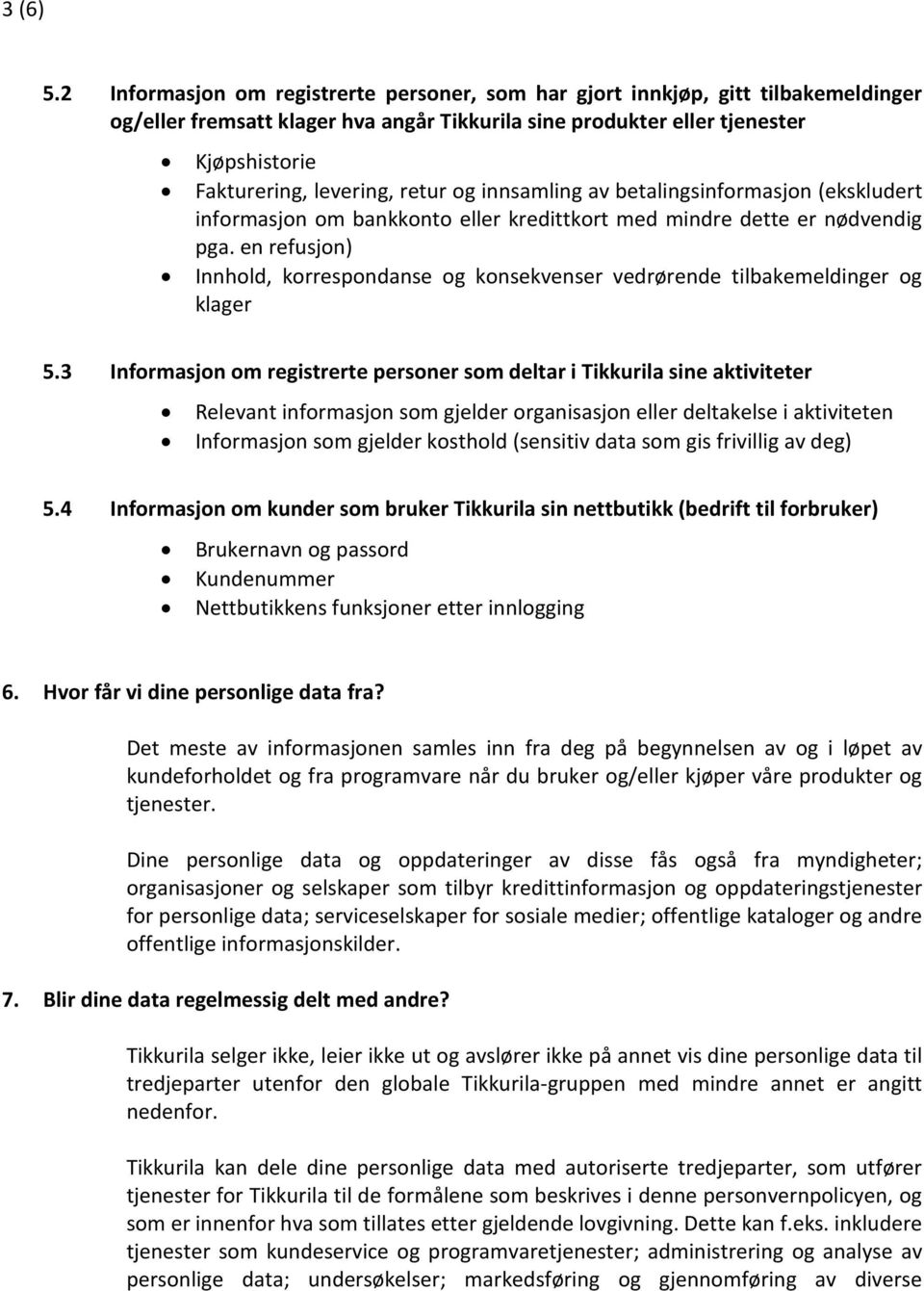 retur og innsamling av betalingsinformasjon (ekskludert informasjon om bankkonto eller kredittkort med mindre dette er nødvendig pga.