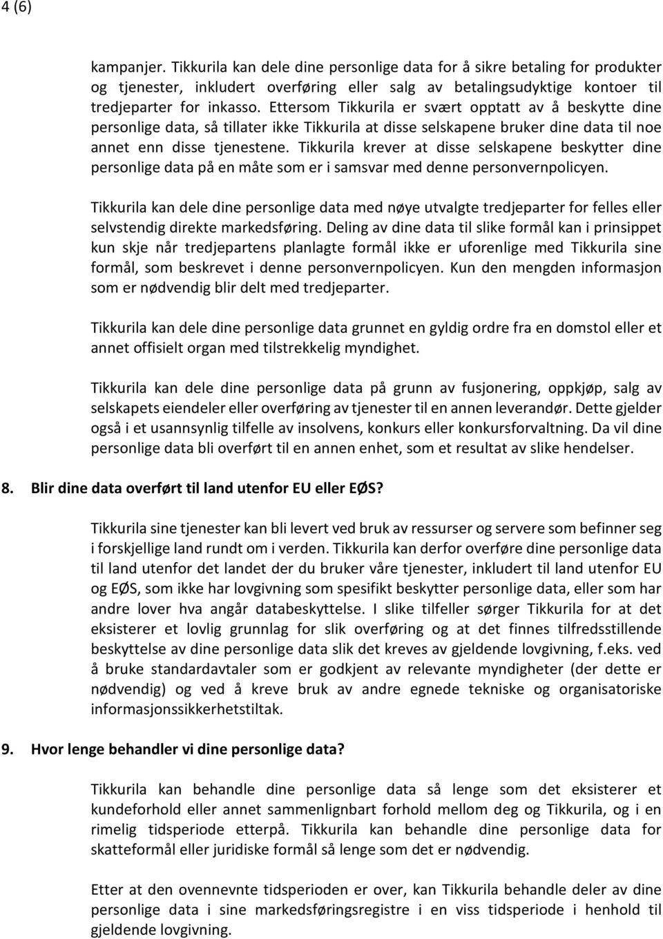 Tikkurila krever at disse selskapene beskytter dine personlige data på en måte som er i samsvar med denne personvernpolicyen.