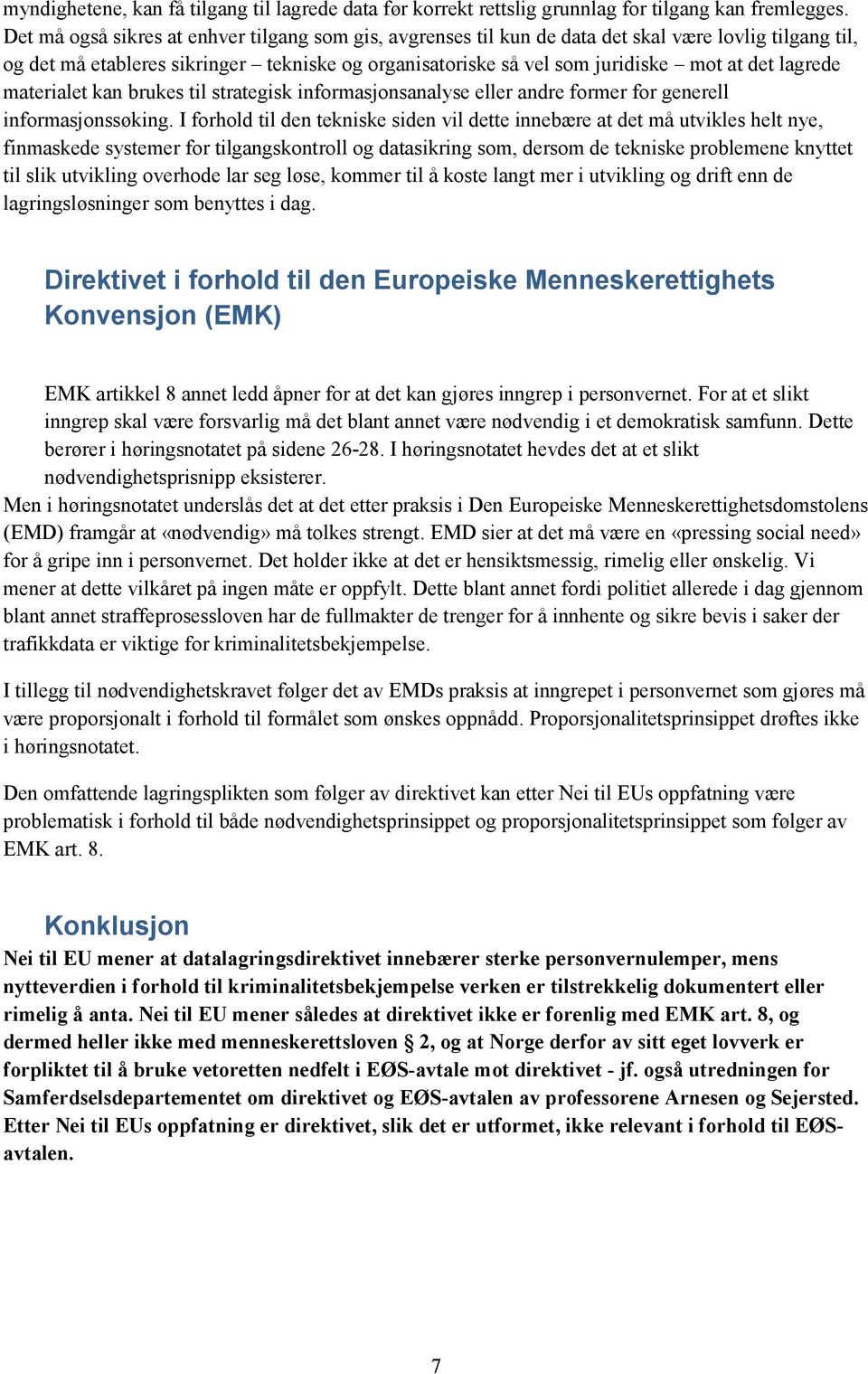 lagrede materialet kan brukes til strategisk informasjonsanalyse eller andre former for generell informasjonssøking.