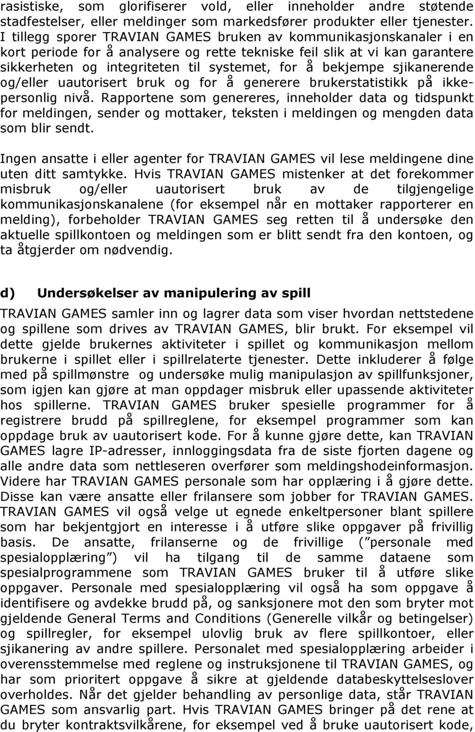 bekjempe sjikanerende og/eller uautorisert bruk og for å generere brukerstatistikk på ikkepersonlig nivå.