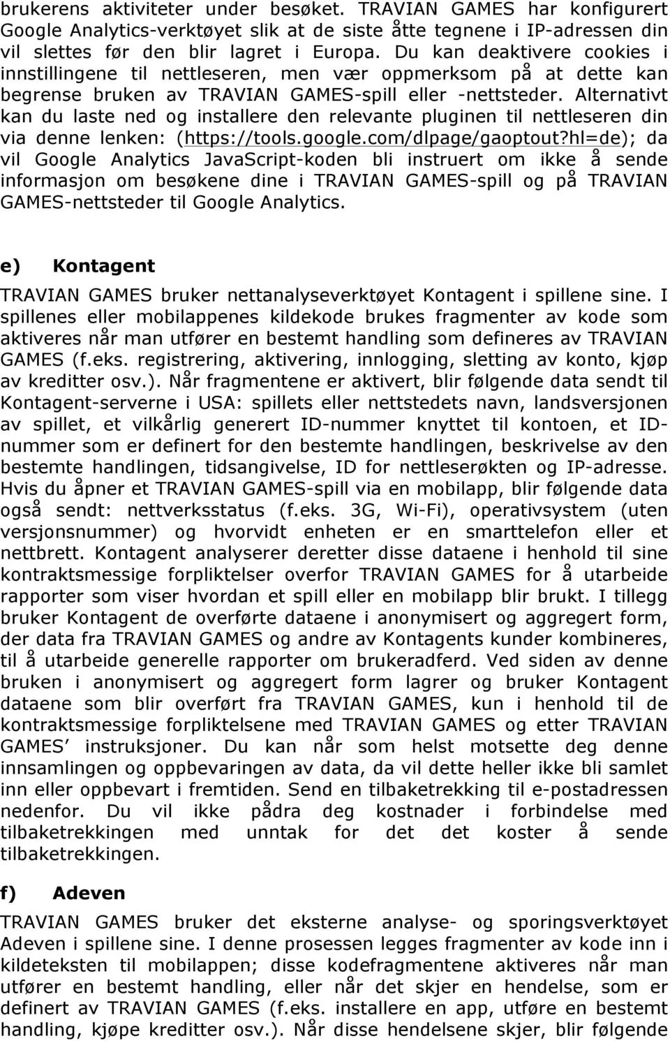 Alternativt kan du laste ned og installere den relevante pluginen til nettleseren din via denne lenken: (https://tools.google.com/dlpage/gaoptout?