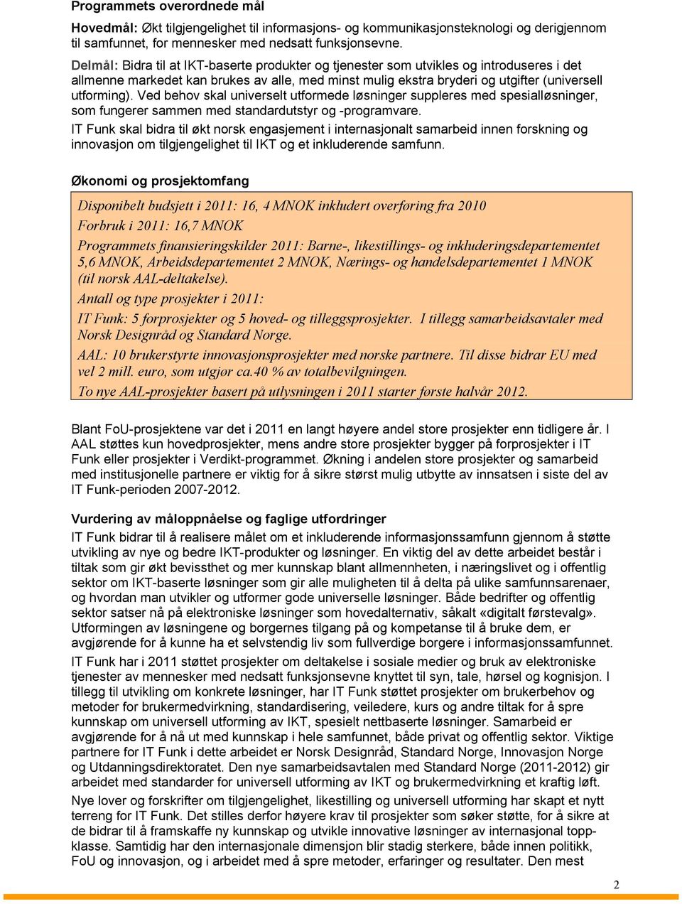 Ved behov skal universelt utformede løsninger suppleres med spesialløsninger, som fungerer sammen med standardutstyr og -programvare.