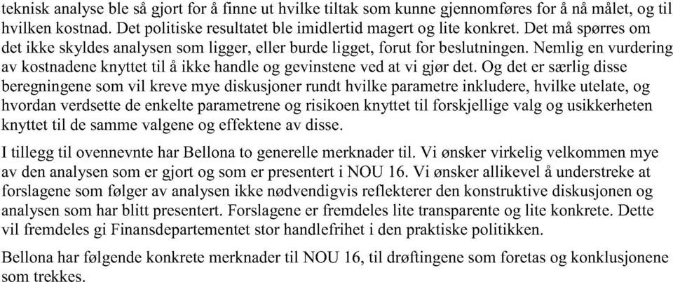 Og det er særlig disse beregningene som vil kreve mye diskusjoner rundt hvilke parametre inkludere, hvilke utelate, og hvordan verdsette de enkelte parametrene og risikoen knyttet til forskjellige