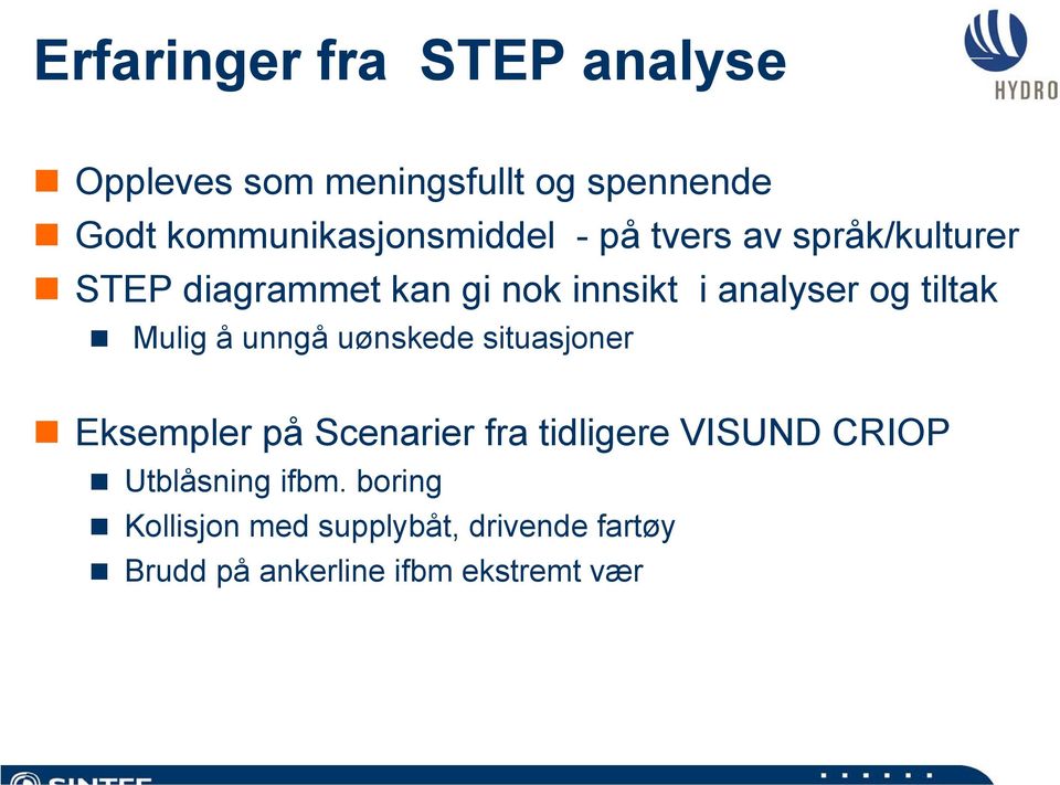 analyser og tiltak Mulig å unngå uønskede situasjoner Eksempler på Scenarier fra tidligere