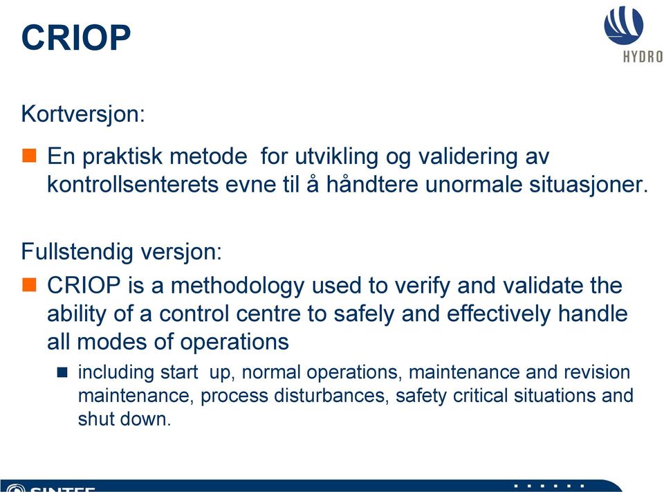 Fullstendig versjon: CRIOP is a methodology used to verify and validate the ability of a control centre to