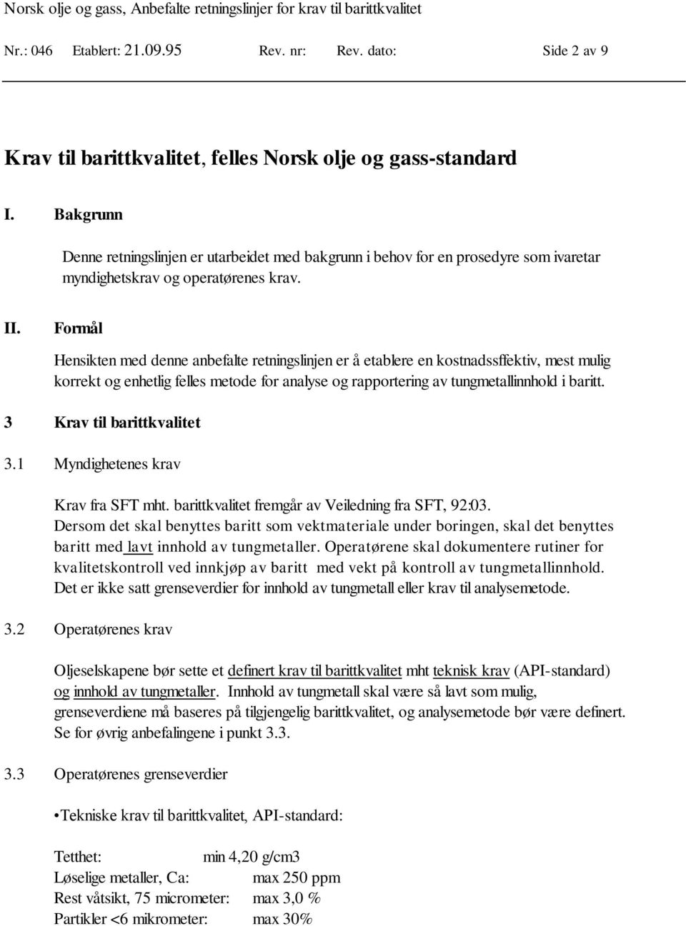 Formål Hensikten med denne anbefalte retningslinjen er å etablere en kostnadssffektiv, mest mulig korrekt og enhetlig felles metode for analyse og rapportering av tungmetallinnhold i baritt.