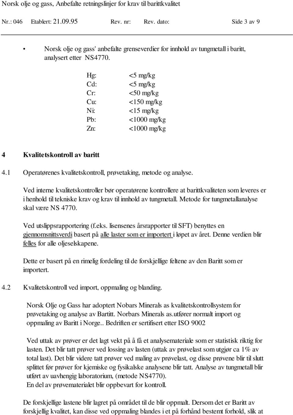 Ved interne kvalitetskontroller bør operatørene kontrollere at barittkvaliteten som leveres er i henhold til tekniske krav og krav til innhold av tungmetall.