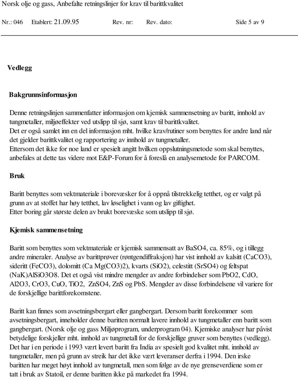 til barittkvalitet. Det er også samlet inn en del informasjon mht. hvilke krav/rutiner som benyttes for andre land når det gjelder barittkvalitet og rapportering av innhold av tungmetaller.