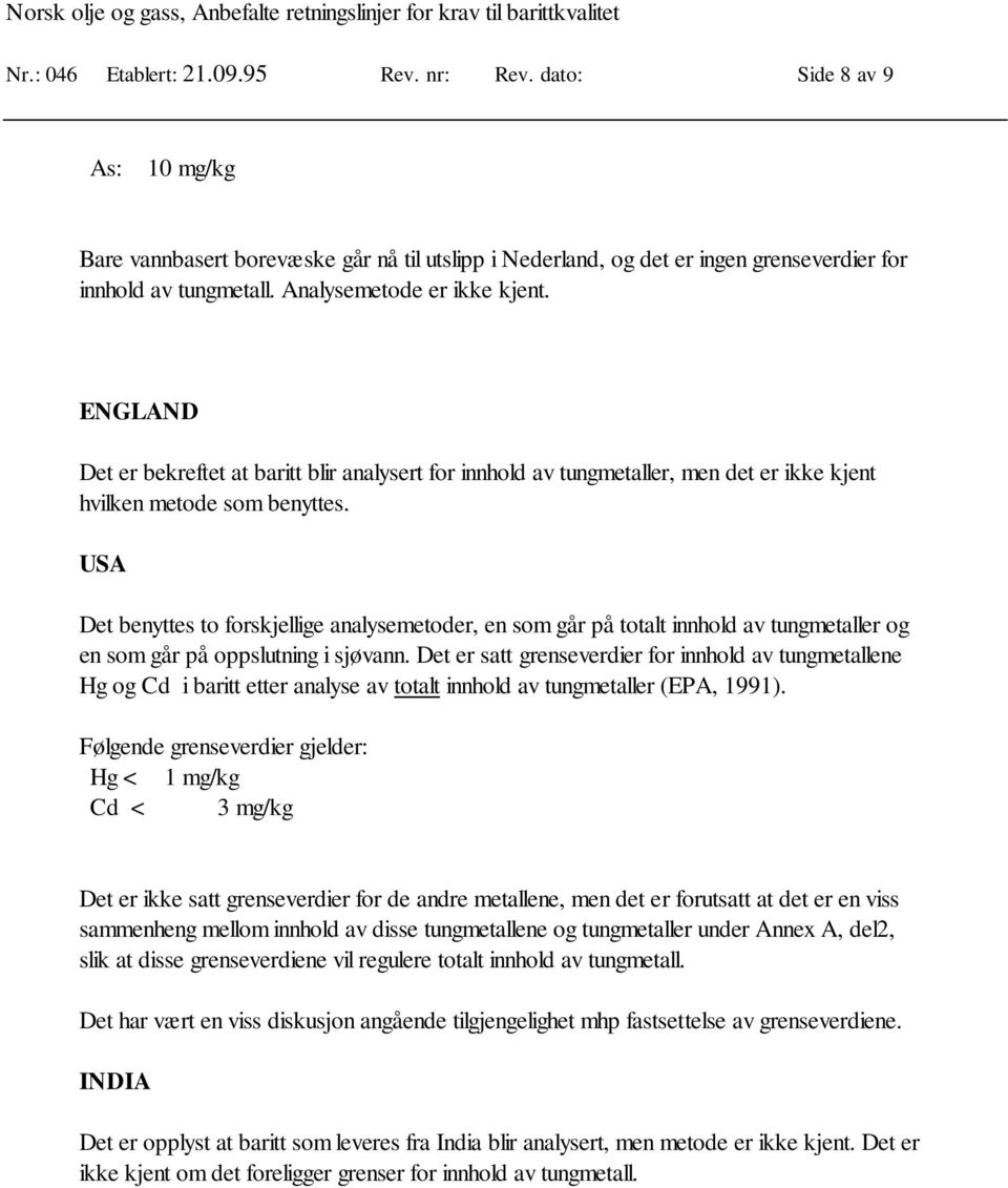 USA Det benyttes to forskjellige analysemetoder, en som går på totalt innhold av tungmetaller og en som går på oppslutning i sjøvann.