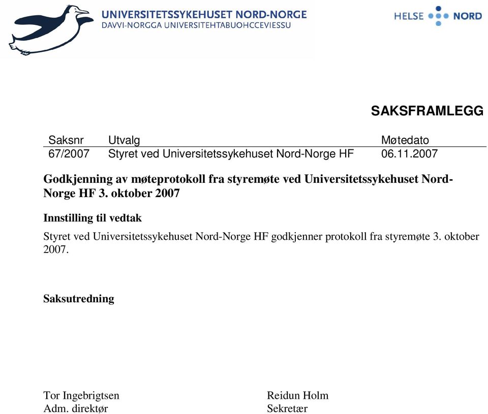 oktober 2007 Innstilling til vedtak Styret ved Universitetssykehuset Nord-Norge HF godkjenner