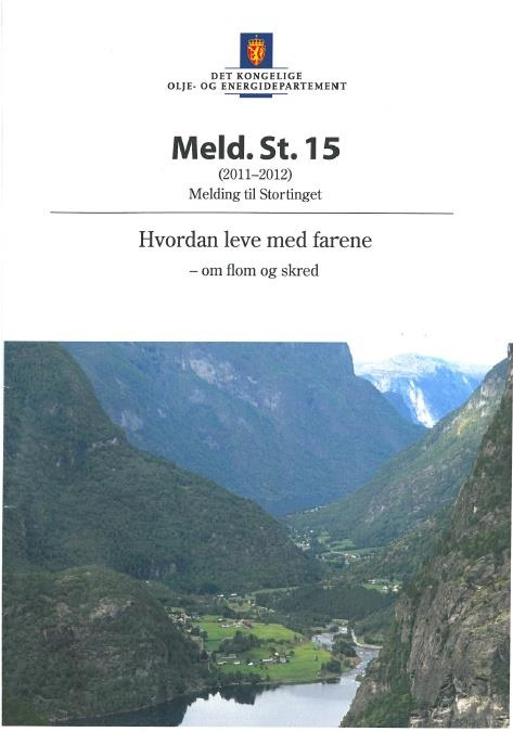 Stortingsmelding 15 Hvordan leve med farene Vi må tilpasse oss og leve med naturfarene Økende utfordringer pga utbygging, økte verdier og