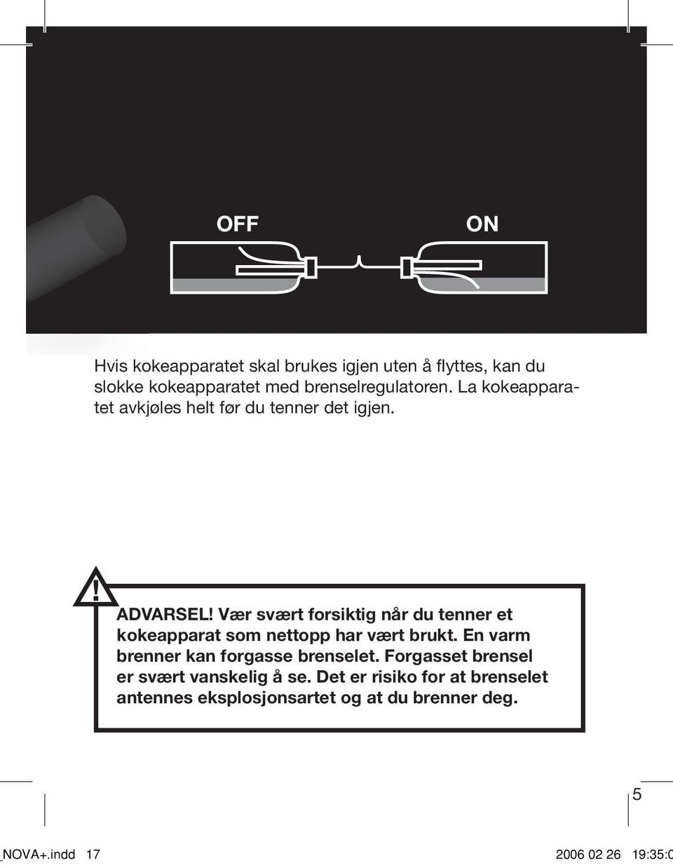 Vær svært forsiktig når du tenner et kokeapparat som nettopp har vært brukt.