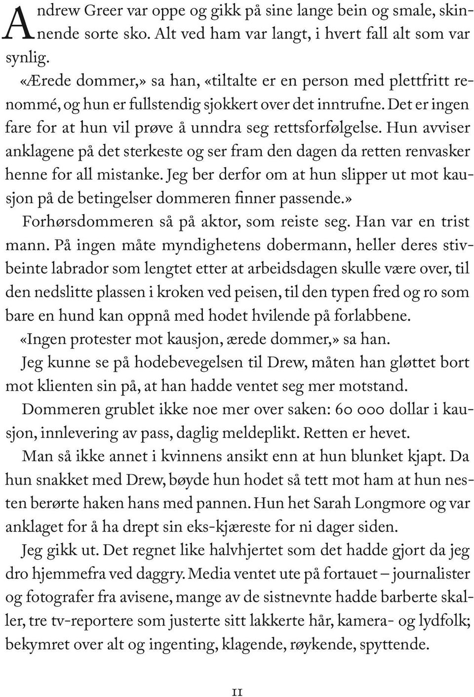 Hun avviser anklagene på det sterkeste og ser fram den dagen da retten renvasker henne for all mistanke. Jeg ber derfor om at hun slipper ut mot kausjon på de betingelser dommeren finner passende.