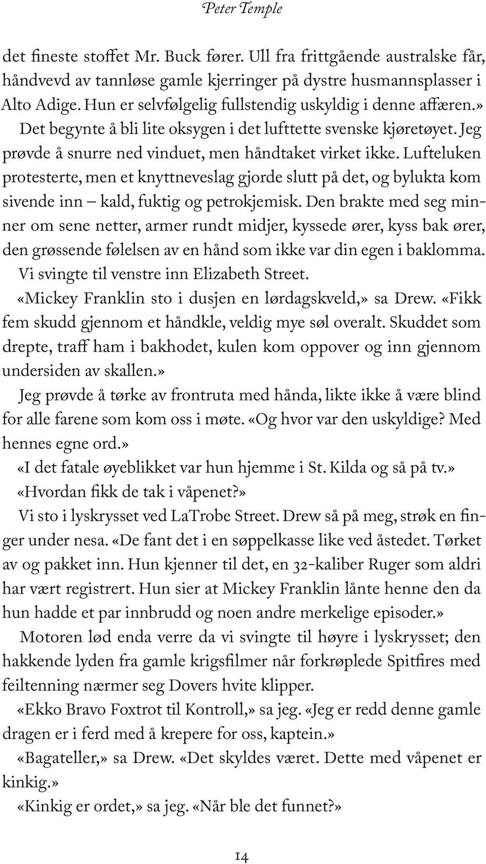 Lufteluken protesterte, men et knyttneveslag gjorde slutt på det, og bylukta kom sivende inn kald, fuktig og petrokjemisk.