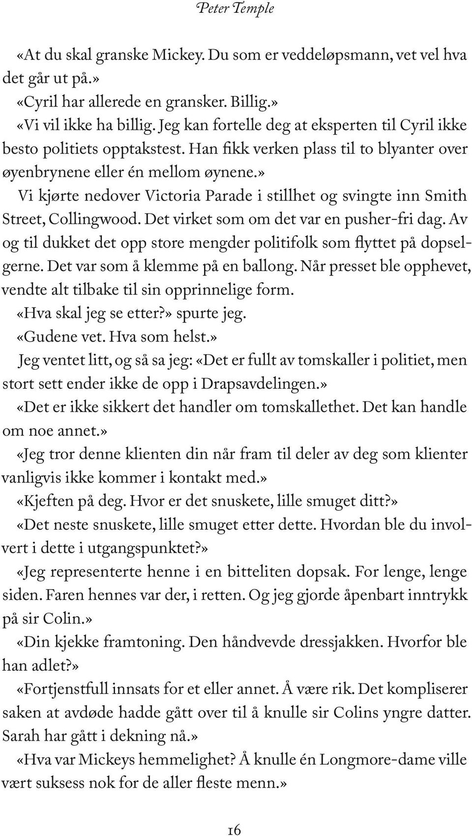 » Vi kjørte nedover Victoria Parade i stillhet og svingte inn Smith Street, Collingwood. Det virket som om det var en pusher-fri dag.