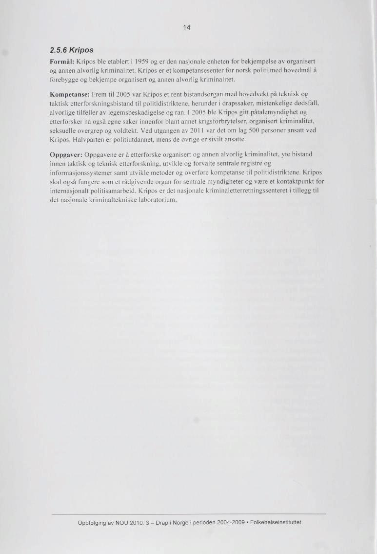 14 2.5.6 Kripos Formål: Kripos ble etablert i 1959 og er den nasjonale enheten for bekjempelse av organisert og annen alvorlig kriminalitet.