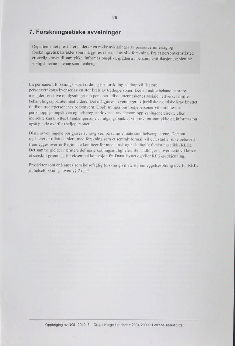 29 7. Forskningsetiske avveininger Departementet presiserer at det er en rekke avklaringer av personvernmessig og forskningsetisk karakter som mågjøres i forkant av slik forskning.