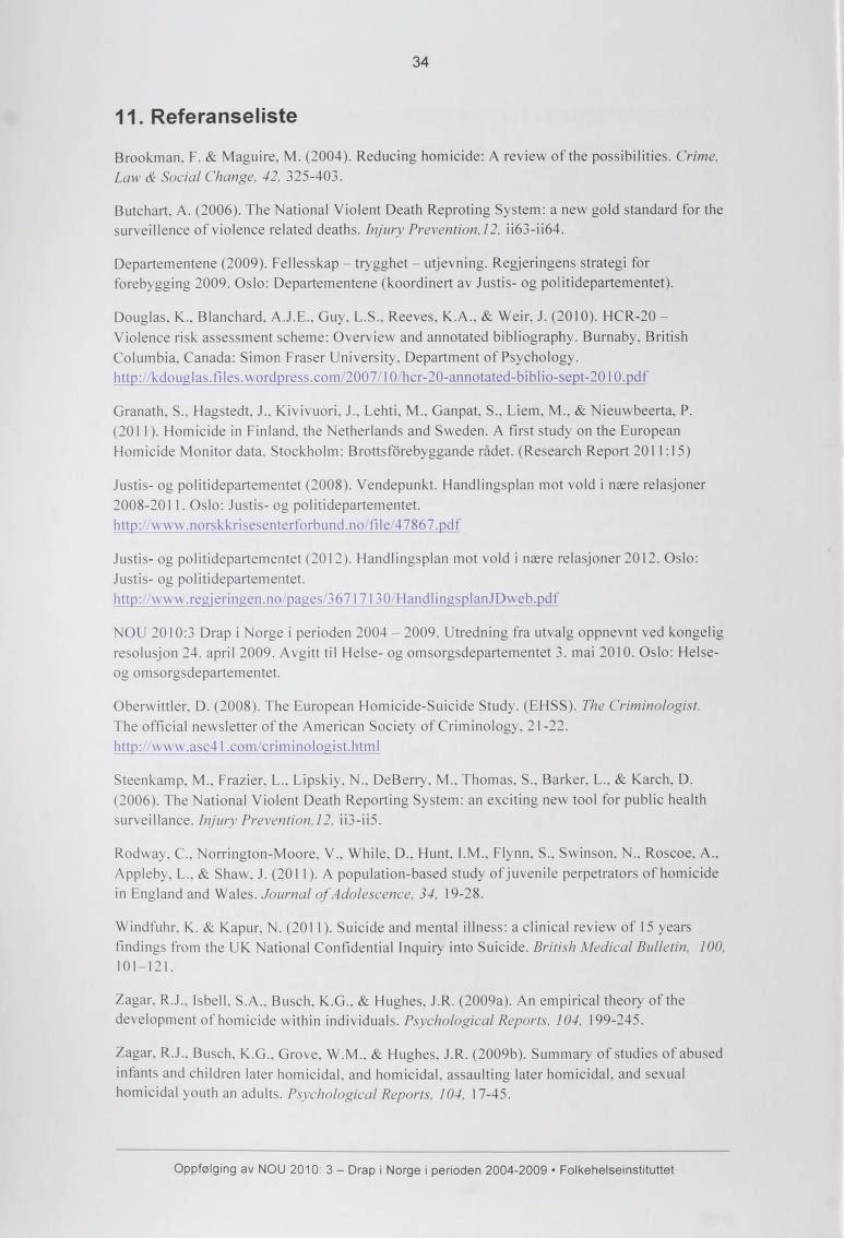 34 11. Referanseliste Brookman. F. & Maguire. M. (2004). Reducing homicide: A review of the possibilities. Crime, Law & Social Change, 42, 325-403. Butchart, A. (2006).