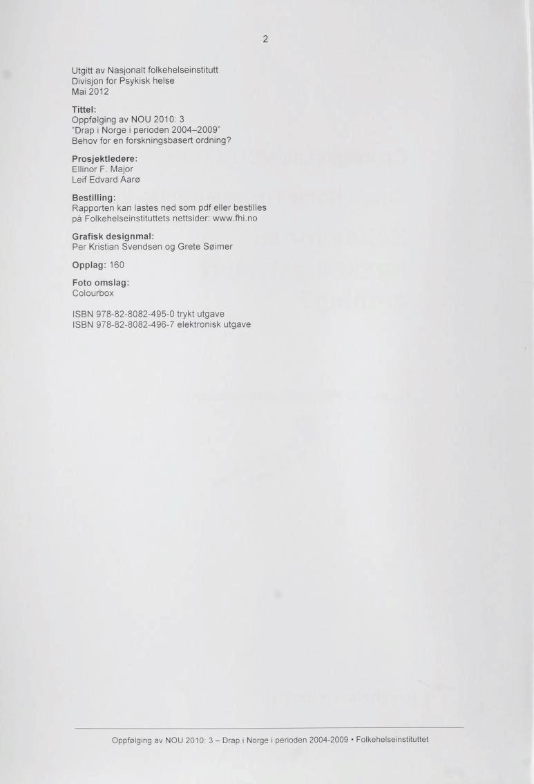 2 Utgitt av Nasjonalt folkehelseinstitutt Divisjon for Psykisk helse Mai 2012 Tittel: Oppfølging av NOU 2010: 3 "Drap i Norge i perioden 2004-2009" Behov for en forskningsbasert ordning?