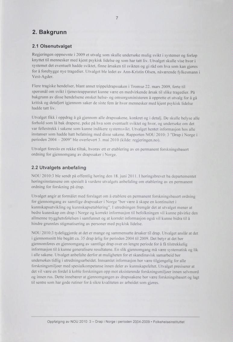 7 2. Bakgrunn 2.1 Olsenutvalget Regjeringen oppnevnte i 2009 et utvalg som skulle undersøke mulig svikt i systemer og forlop knyttet til mennesker med kjent psykisk lidelse og som har tatt liv.